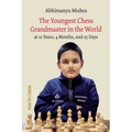 The Youngest Chess Grandmaster in the World: The Chess Adventures of Abhimanyu Mishra Aged 12 Years, 4 Months, and 25 Days - Paperback
