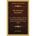 The American Orchardist: Or A Practical Treatise On The Culture And Management Of Apple And Other Fruit Trees (1822) - Hardcover