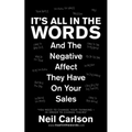 It's All in the Words: And the Negative Affect They Have on Your Sales - Paperback