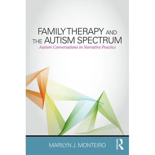 Family Therapy and the Autism Spectrum: Autism Conversations in Narrative Practice - Paperback