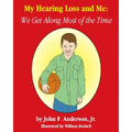 My Hearing Loss and Me: We Get Along Most of the Time - Paperback