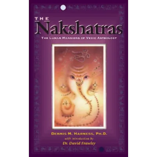 The Nakshatras: The Lunar Mansions of Vedic Astrology - Paperback