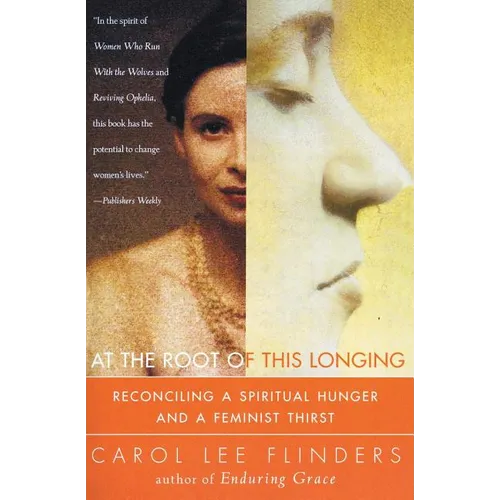 At the Root of This Longing: Reconciling a Spiritual Hunger and a Feminist Thirst - Paperback