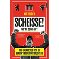 Scheisse! We're Going Up!: The Unexpected Rise of Berlin's Rebel Football Club - Paperback