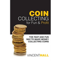 Coin Collecting for Fun & Profit: The Fast and Fun Way to Make Money Collecting Coins - Paperback