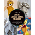 Crochet Snuggle Animal Pals Book: Discover 30 Creative Patterns for Making Soft Friends That Bring Warmth and Joy - Paperback
