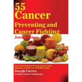 55 Cancer Preventing and Cancer Fighting Juice Recipes: Boost Your Immune System, Improve Your Digestion, and Become Healthier Today - Paperback