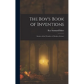 The Boy's Book of Inventions: Stories of the Wonders of Modern Science - Hardcover