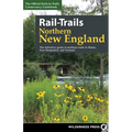 Rail-Trails Northern New England: The Definitive Guide to Multiuse Trails in Maine, New Hampshire, and Vermont - Paperback