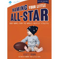 Naming Your Little All-Star: Baby Names from the World's Greatest Athletes - Paperback