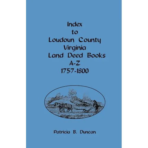Index to Loudoun County, Virginia, Land Deed Books A-Z, 1757-1800 - Paperback