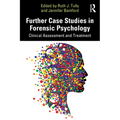 Further Case Studies in Forensic Psychology: Clinical Assessment and Treatment - Paperback