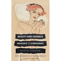 Beauty and Sadness: Mahler's 11 Symphonies - Paperback