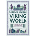 24 Hours in the Viking World: A Day in the Life of the People Who Lived There - Hardcover