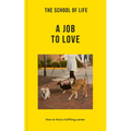 The School of Life: A Job to Love: How to Find a Fulfilling Career - Paperback