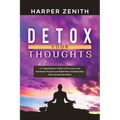 Detox Your Thoughts: A Comprehensive Guide to Overcome your Emotional Wounds and Build Better Relationships with Yourself and Others - Paperback