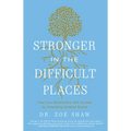 Stronger in the Difficult Places: Heal Your Relationship with Yourself by Untangling Complex Shame - Hardcover