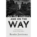 Off the Streets and On the Way: Autobiography of a Former Drug Addict - Paperback