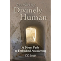 Becoming Divinely Human: A Direct Path to Embodied Awakening - Paperback