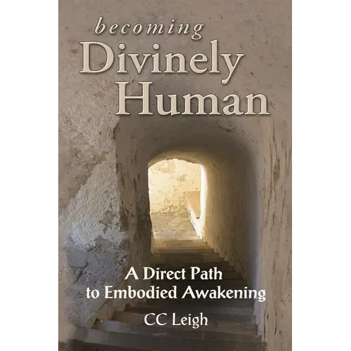Becoming Divinely Human: A Direct Path to Embodied Awakening - Paperback