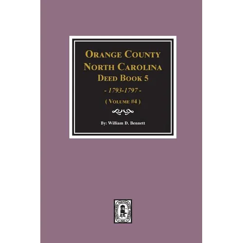 Orange County, North Carolina Deed Book 5, 1793-1797, Abstracts of. (Volume #4) - Paperback