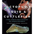 Octopus, Squid, and Cuttlefish: A Visual, Scientific Guide to the Oceans' Most Advanced Invertebrates - Hardcover