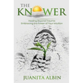 The Knower: Healing Beyond Trauma Embracing the Power of Your Intuition - Paperback