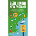 Beer Hiking New England: The Tastiest Way to Discover Maine, New Hampshire, Vermont, Massachusetts, Connecticut and Rhode Island - Paperback