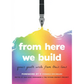From Here We Build: Queer Youth Write From Their Lives - Paperback