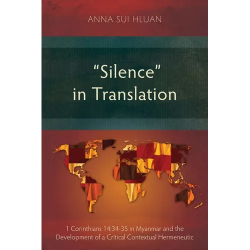 "Silence" in Translation: 1 Corinthians 14:34-35 in Myanmar and the Development of a Critical Contextual Hermeneutic - Paperback
