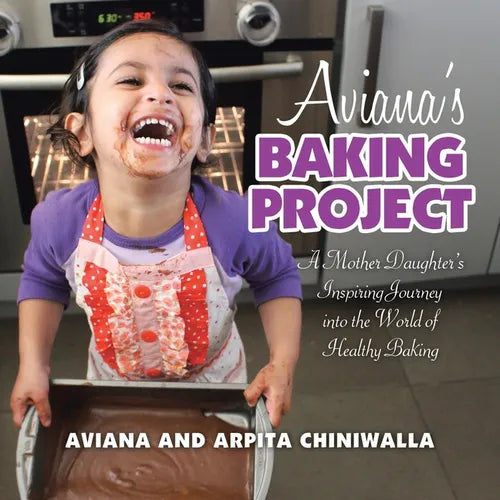 Aviana's Baking Project: A Mother Daughter's Inspiring Journey into the World of Healthy Baking - Paperback