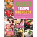 Gelato Recipe cookbook: Nutritious and Flavorful Homemade Gelato Recipes for All - Paperback