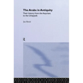 The Arabs in Antiquity: Their History from the Assyrians to the Umayyads - Paperback