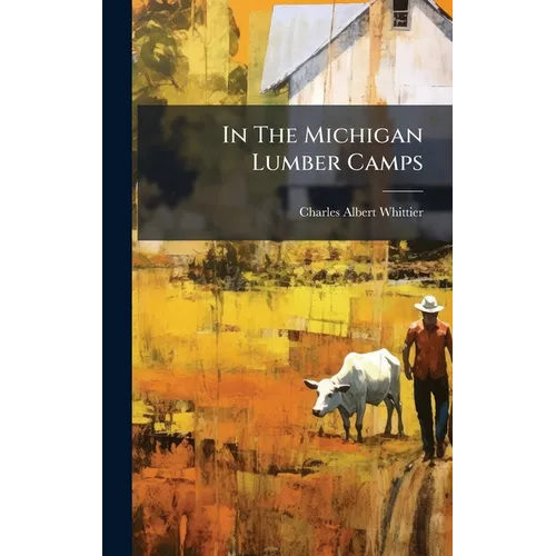In The Michigan Lumber Camps - Hardcover