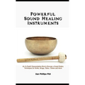 Powerful Sound Healing Instruments: An In-Depth Demonstration, How to Become a Sound Healer, Techniques for Bowls, Gongs, Flutes, Chimes and More - Paperback