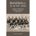 Baseball Is in My DNA: The History of Baseball in Freehold, New Jersey, 1857-1973 - Paperback