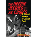 The Heebie-Jeebies at CBGB's: A Secret History of Jewish Punk - Paperback