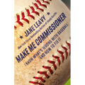 Make Me Commissioner: I Know What's Wrong with Baseball and How to Fix It - Hardcover
