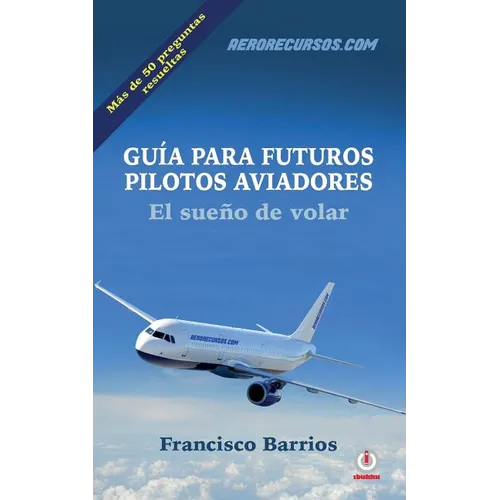Guia para futuros pilotos aviadores: El sueno de volar - Paperback