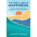 The Right Side of Happiness: A Practical Guide for Embracing Mindfulness and Living Your Best Life - Paperback