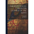 Parapsychology Frontier Science of the Mind - Paperback