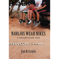 Navajos Wear Nikes: A Reservation Life - Paperback