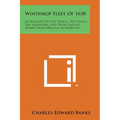 Winthrop Fleet of 1630: An Account of the Vessels, the Voyage, the Passengers, and Their English Homes from Original Authorities - Paperback