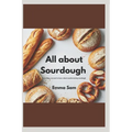 All about sourdough: Everything you need to know about mastering sourdough - Paperback