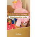 Living with Things: Ridding, Accommodation, Dwelling - Hardcover