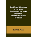 The Life and Adventures of Kit Carson, the Nestor of the Rocky Mountains, from Facts Narrated by Himself - Paperback