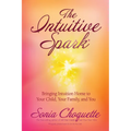 The Intuitive Spark: Bringing Intuition Home to Your Child, Your Family, and You - Paperback