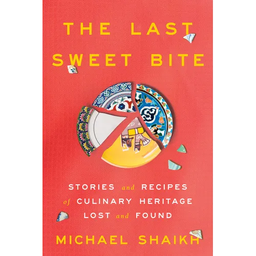 The Last Sweet Bite: Stories and Recipes of Culinary Heritage Lost and Found - Hardcover