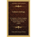 Culinary Jottings: A Treatise In Thirty Chapters On Reformed Cookery For Anglo-Indian Exiles (1885) - Hardcover