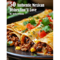 50 Authentic Mexican Dishes You'll Crave - Paperback
